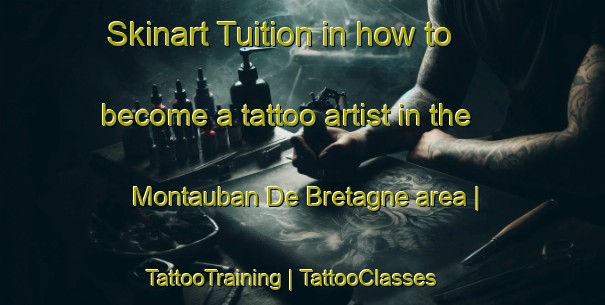 Skinart Tuition in how to become a tattoo artist in the Montauban De Bretagne area | TattooTraining | TattooClasses | SkinartTraining-France